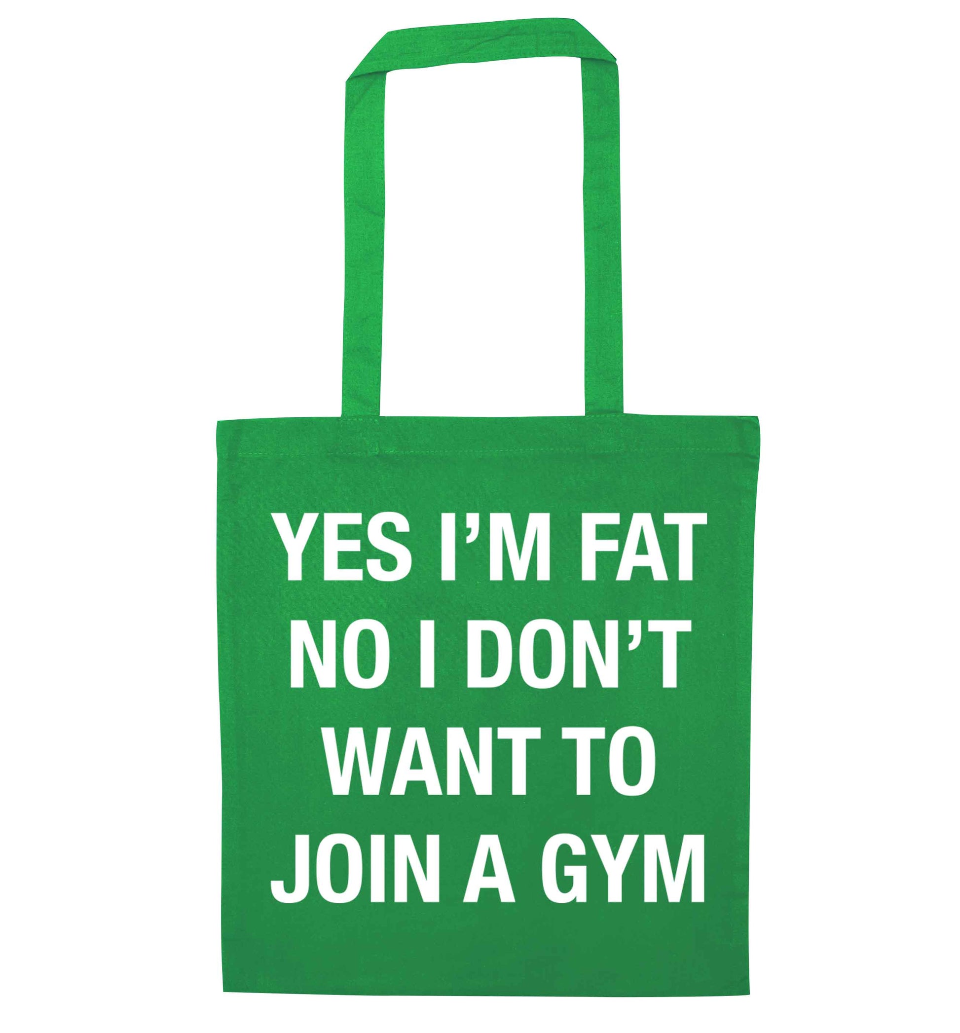 Yes I'm fat, no I don't want to go to the gym green tote bag