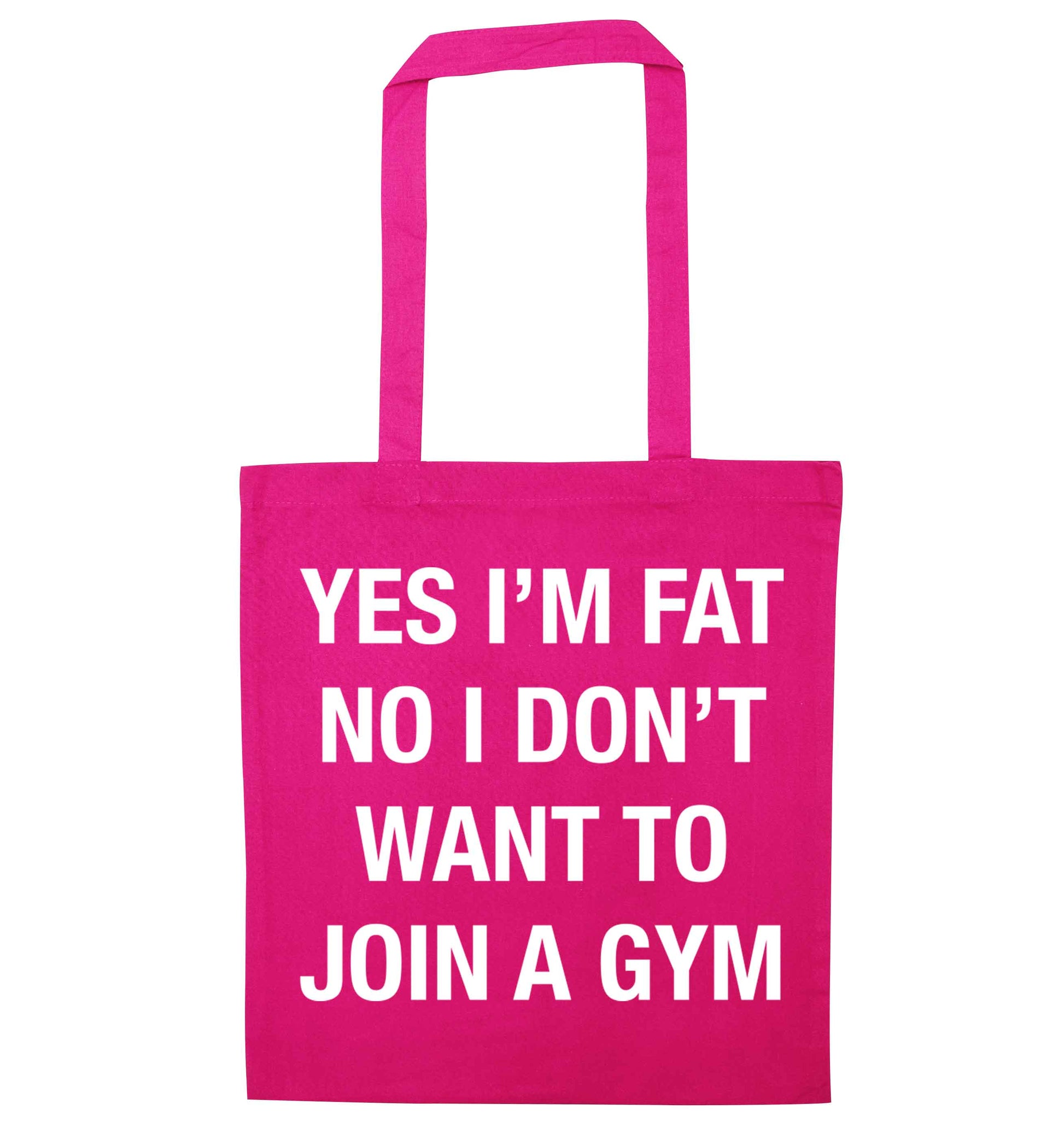 Yes I'm fat, no I don't want to go to the gym pink tote bag