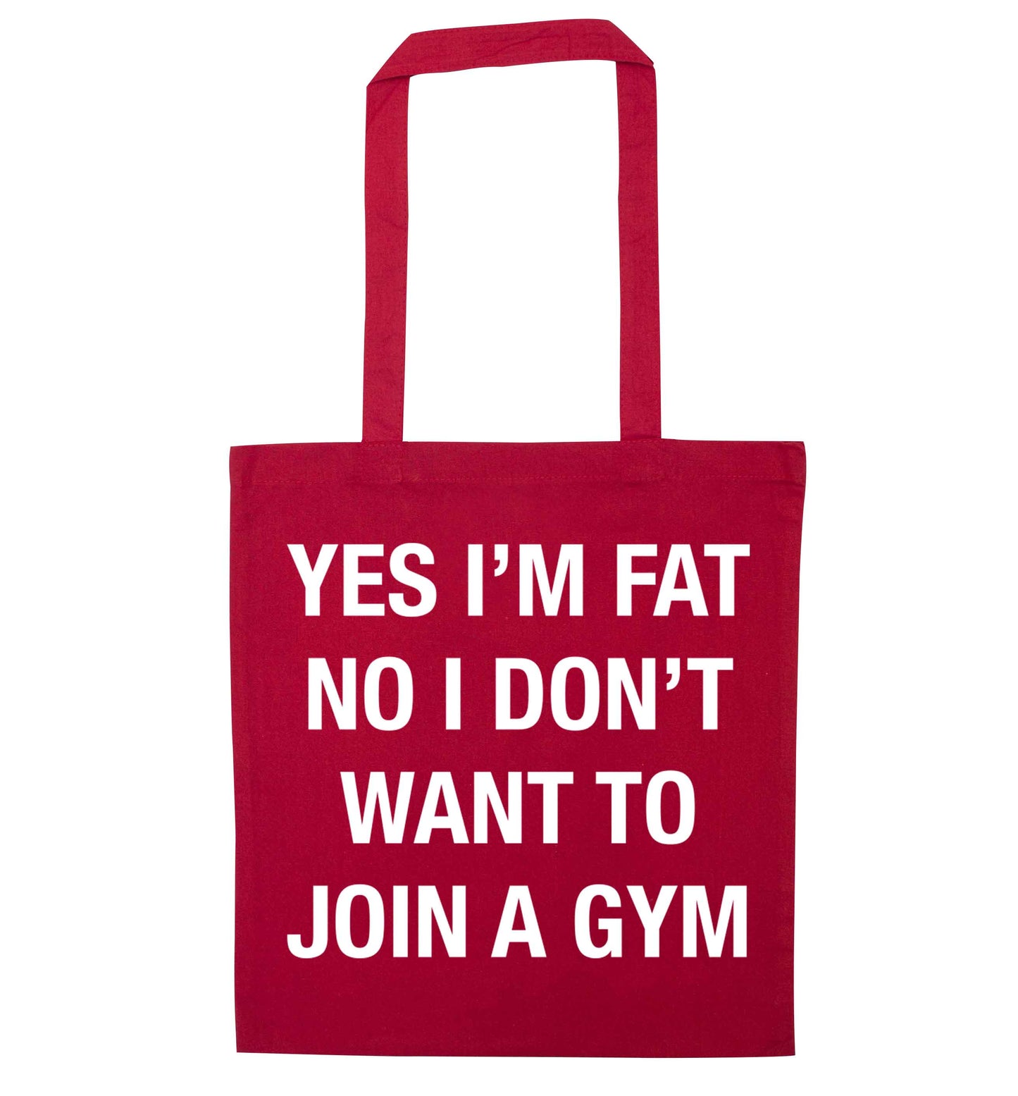 Yes I'm fat, no I don't want to go to the gym red tote bag
