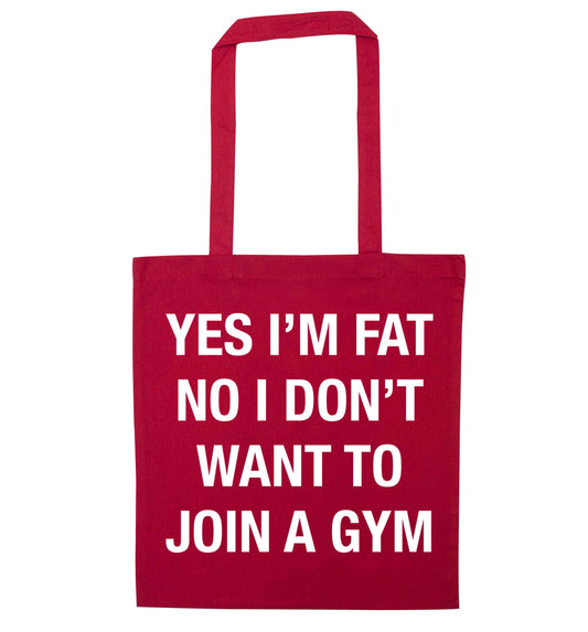 Yes I'm fat, no I don't want to go to the gym red tote bag