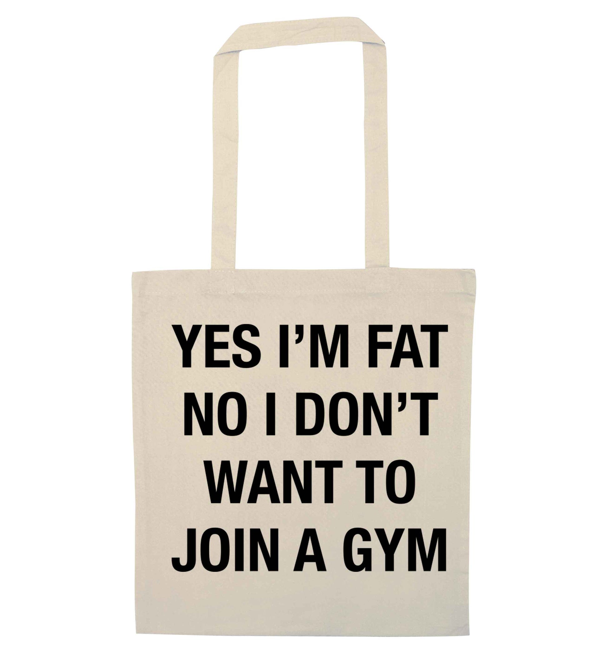 Yes I'm fat, no I don't want to go to the gym natural tote bag