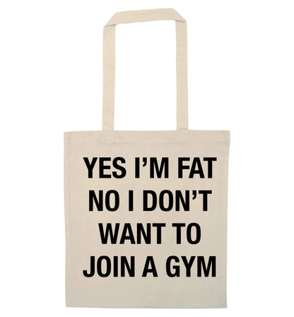 Yes I'm fat, no I don't want to go to the gym natural tote bag