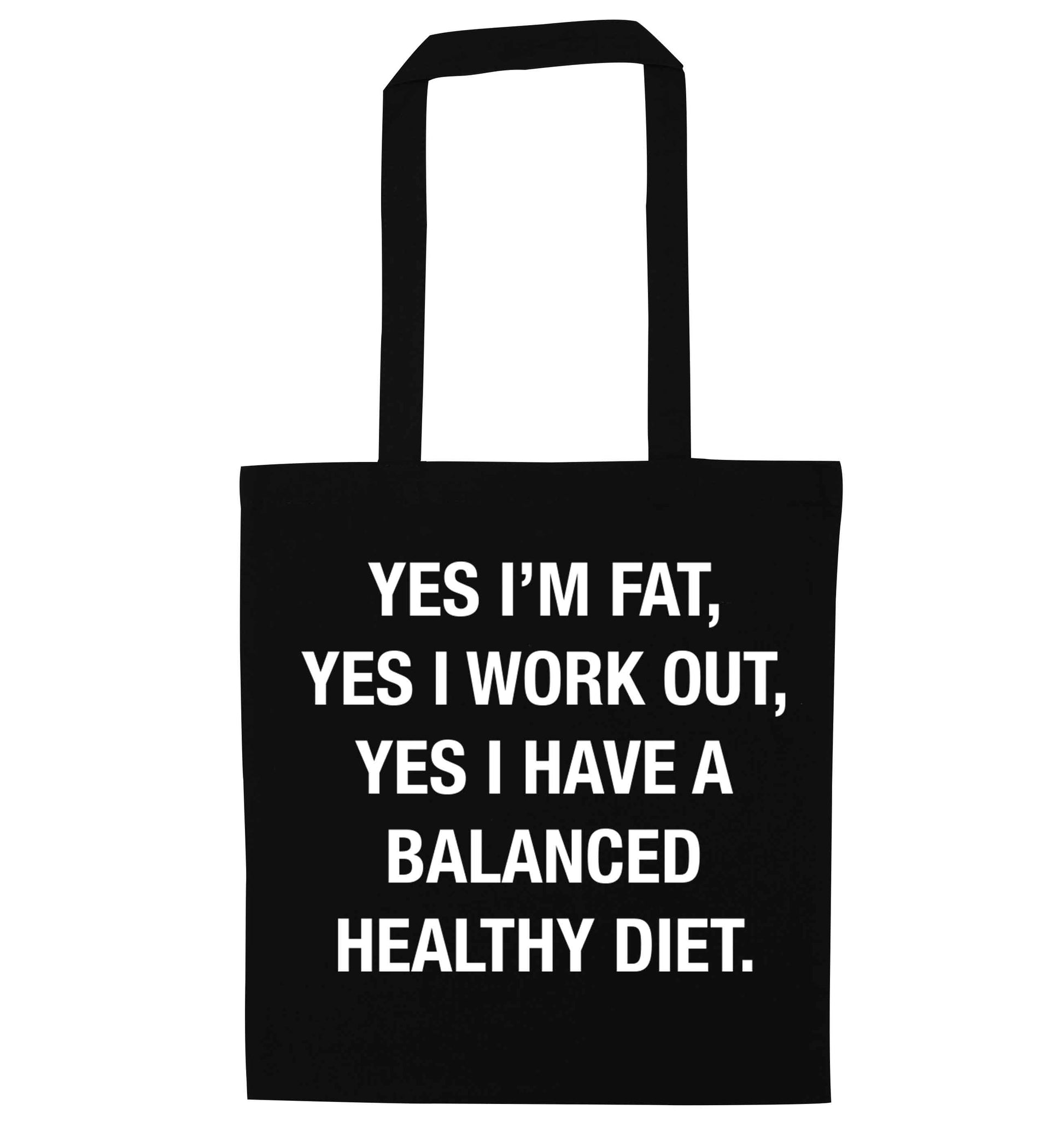 Yes I'm fat, yes I work out, yes I have a balanced healthy diet black tote bag