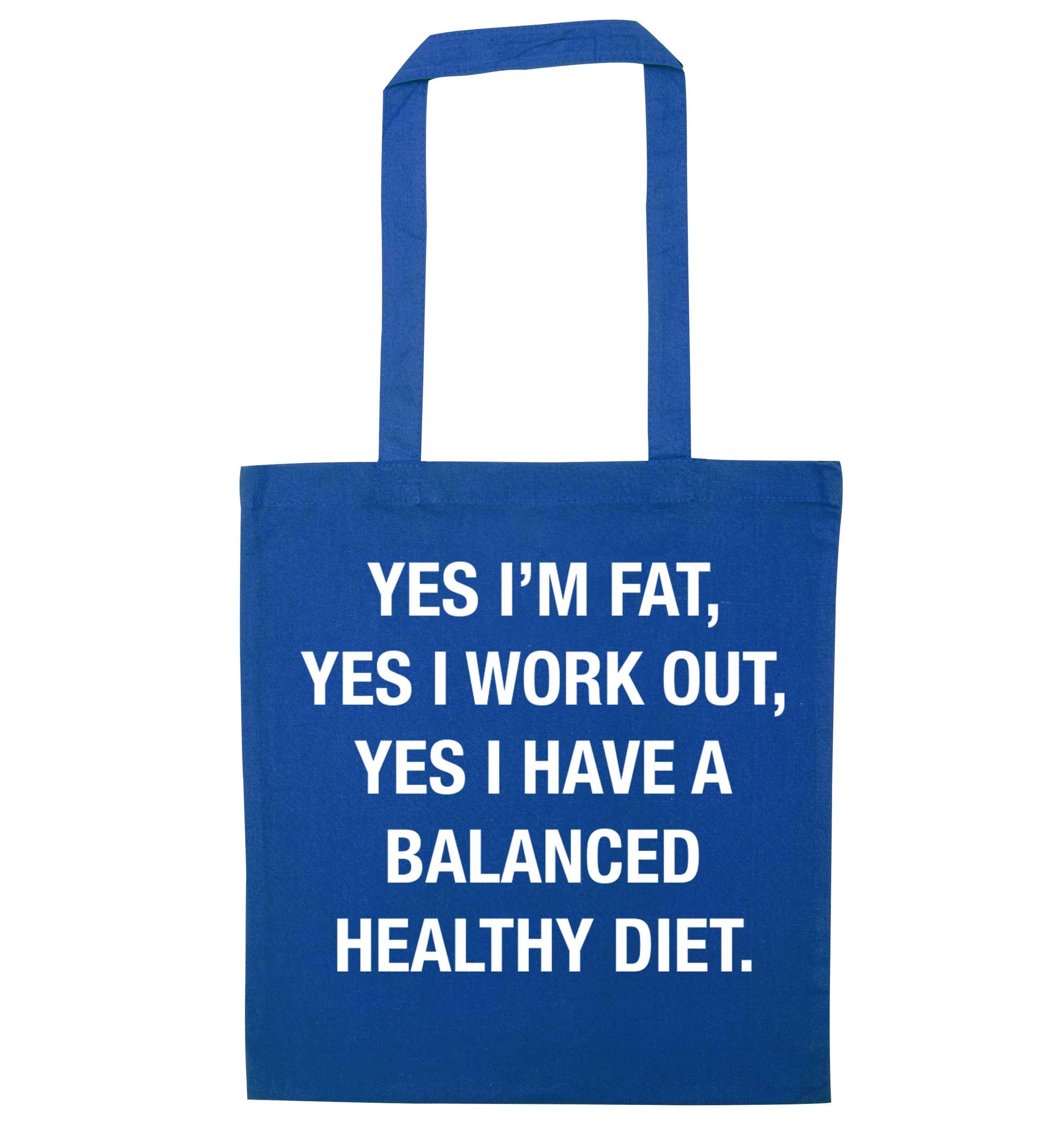 Yes I'm fat, yes I work out, yes I have a balanced healthy diet blue tote bag