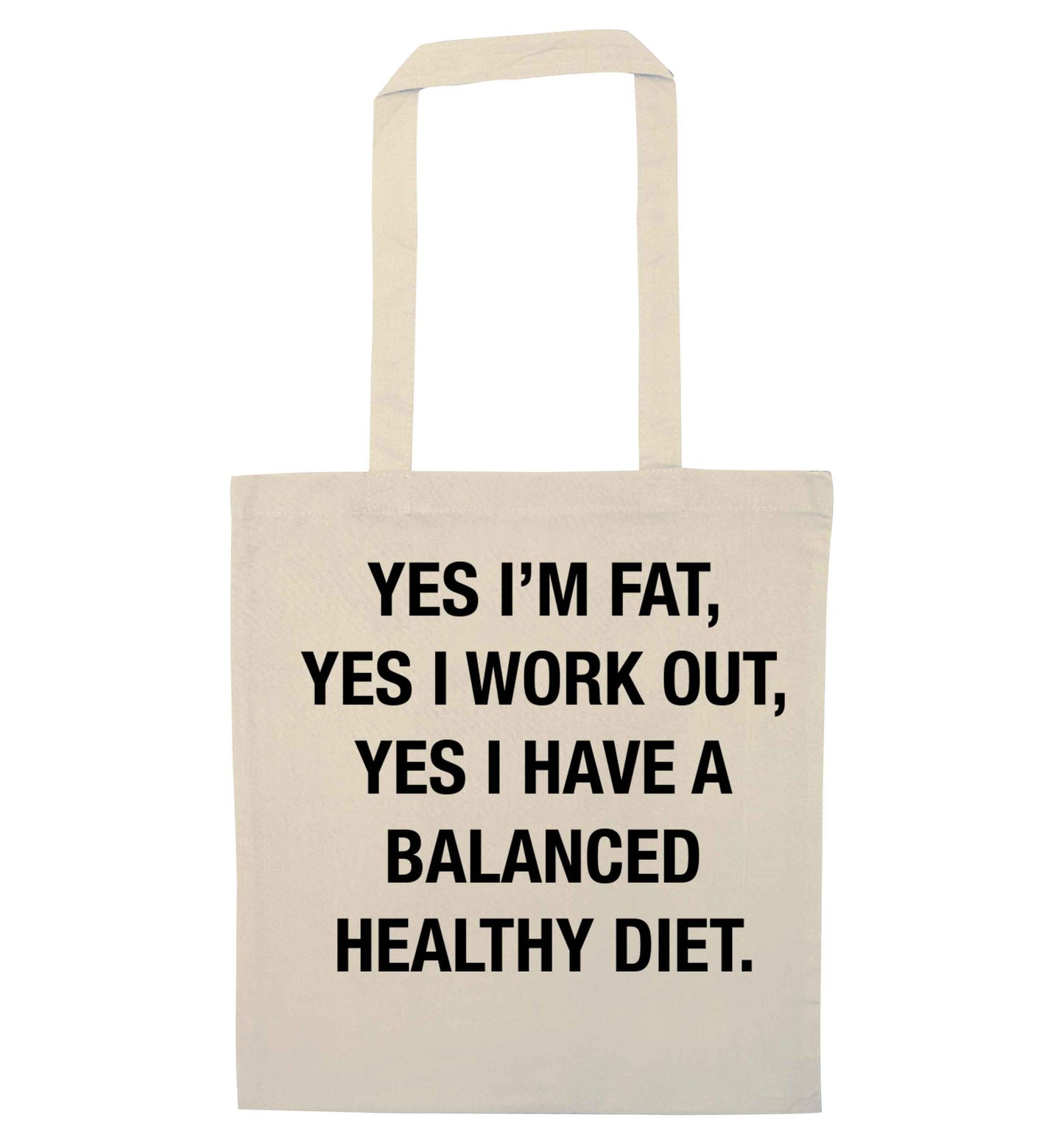 Yes I'm fat, yes I work out, yes I have a balanced healthy diet natural tote bag