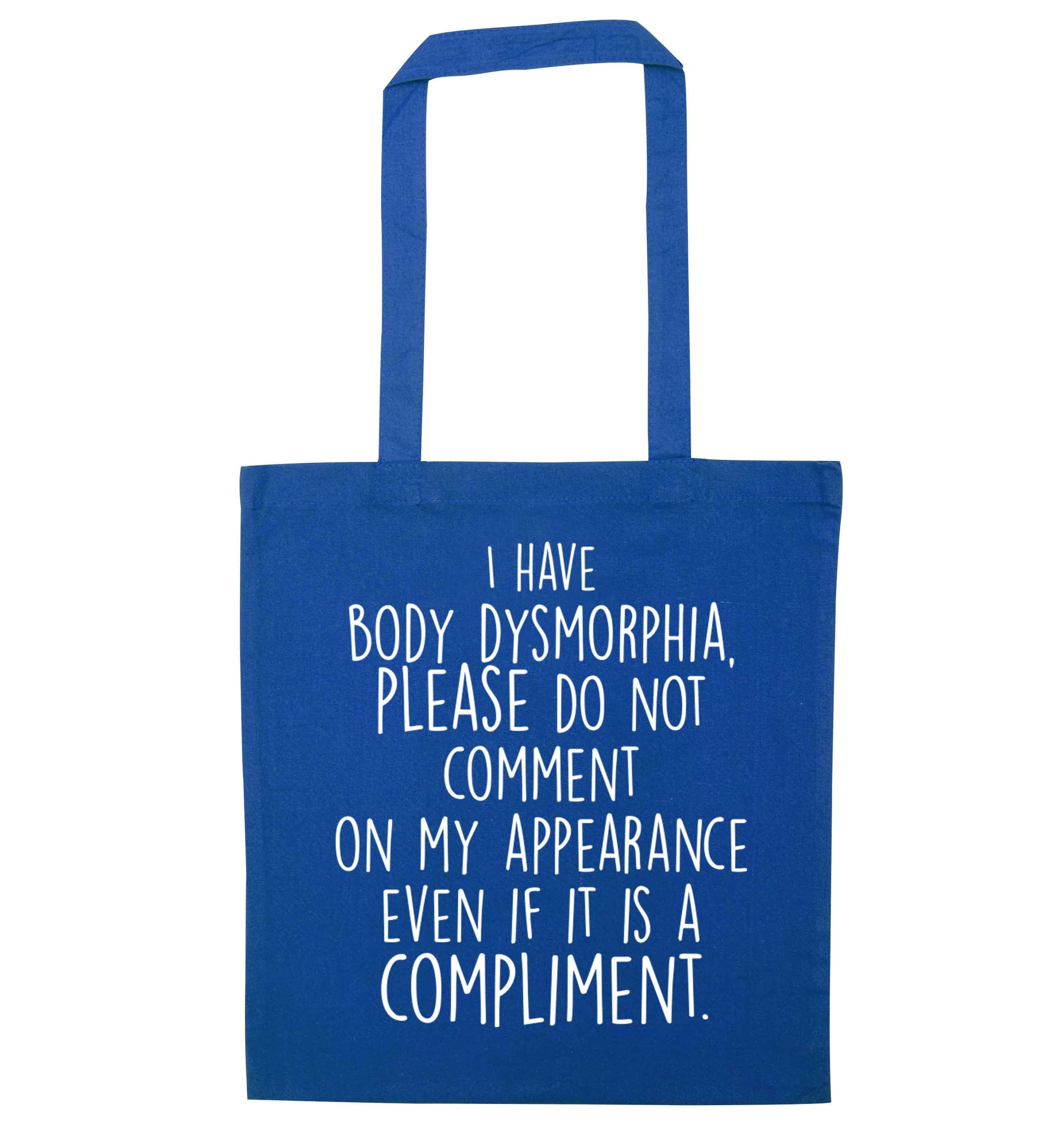 I have body dysmorphia, please do not comment on my appearance even if it is a compliment blue tote bag
