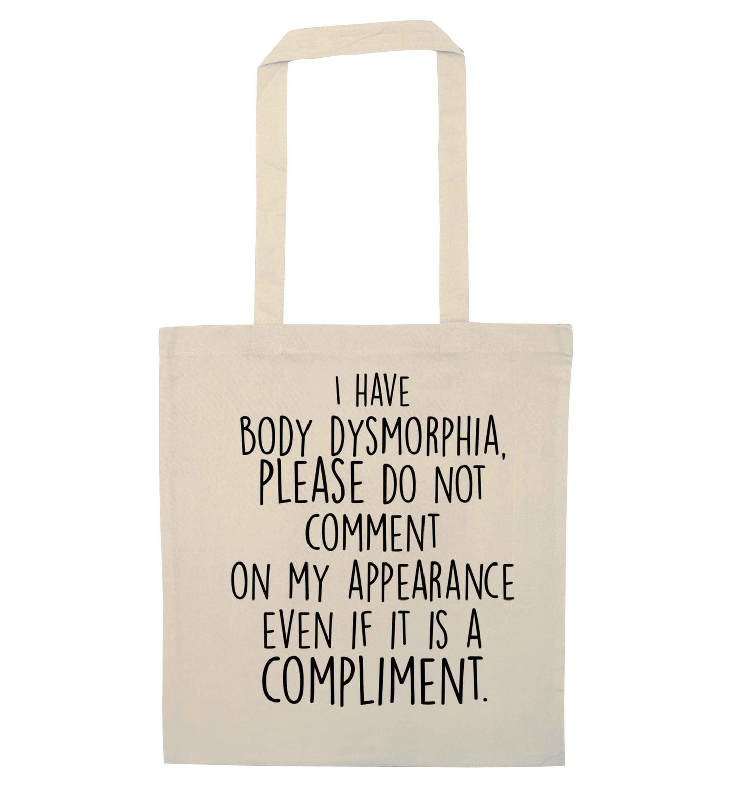 I have body dysmorphia, please do not comment on my appearance even if it is a compliment natural tote bag