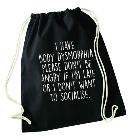 I have body dysmorphia, please don't be angry if I'm late or I don't want to socialise black drawstring bag