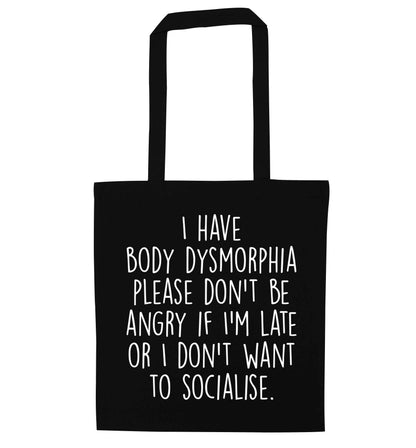 I have body dysmorphia, please don't be angry if I'm late or I don't want to socialise black tote bag