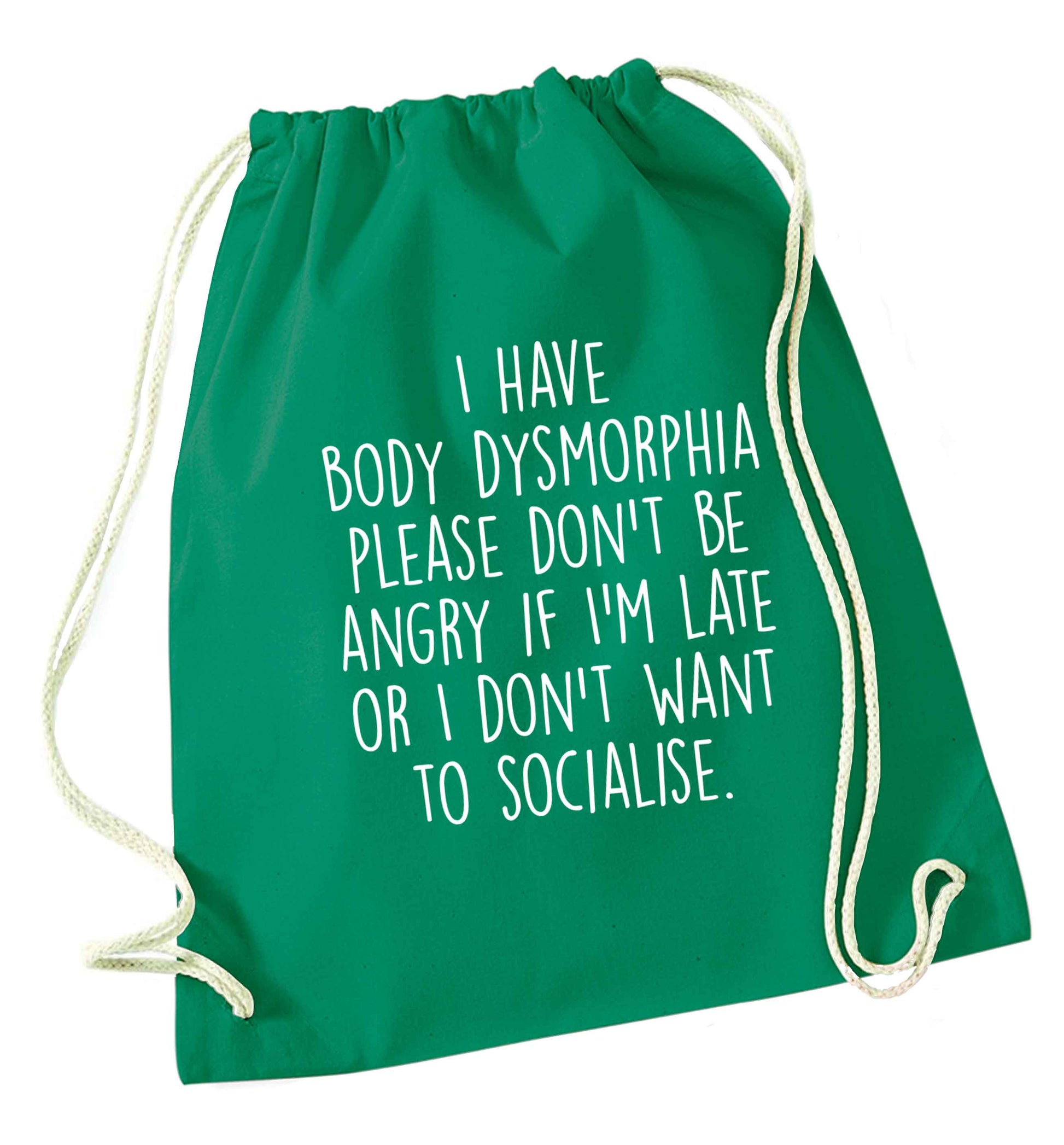 I have body dysmorphia, please don't be angry if I'm late or I don't want to socialise green drawstring bag