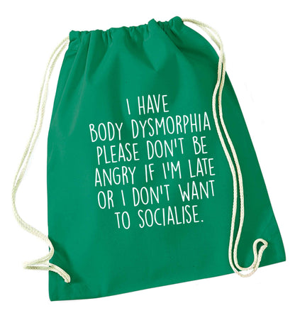I have body dysmorphia, please don't be angry if I'm late or I don't want to socialise green drawstring bag