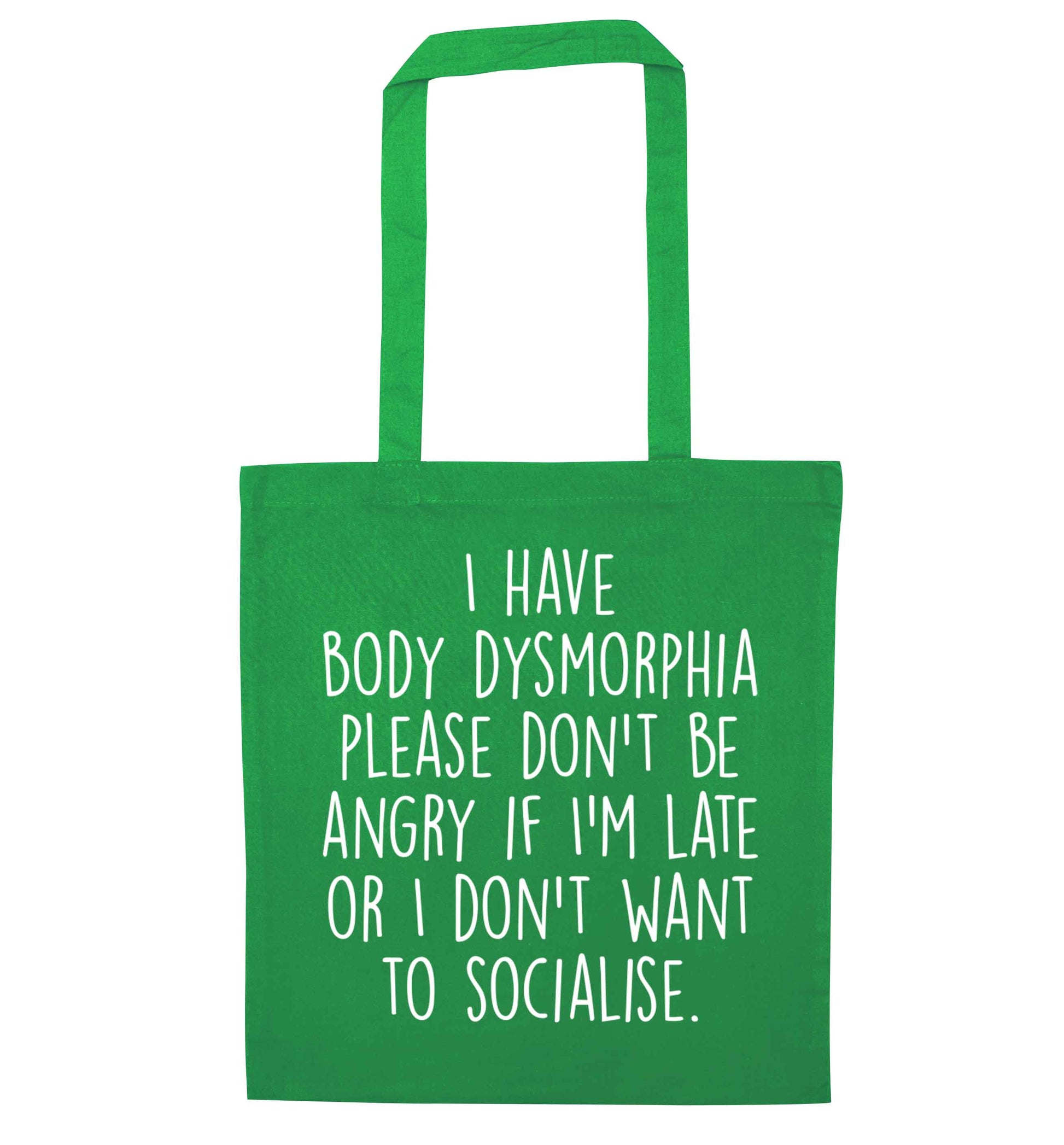 I have body dysmorphia, please don't be angry if I'm late or I don't want to socialise green tote bag