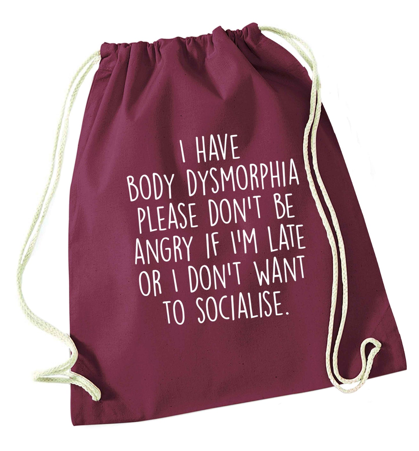 I have body dysmorphia, please don't be angry if I'm late or I don't want to socialise maroon drawstring bag