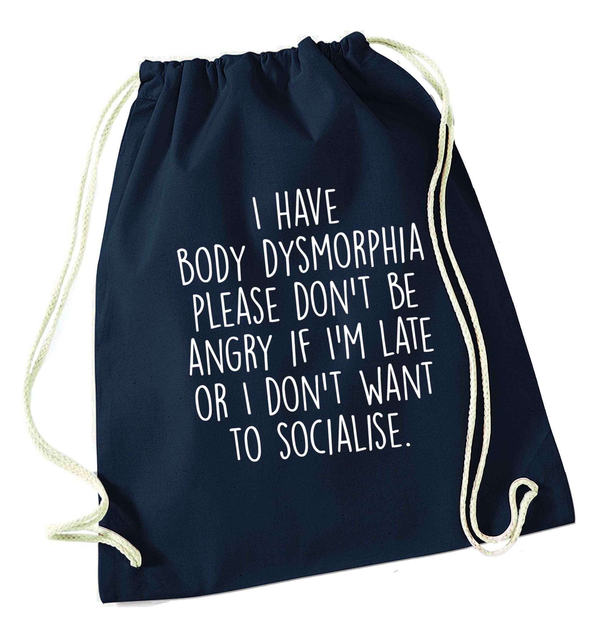I have body dysmorphia, please don't be angry if I'm late or I don't want to socialise navy drawstring bag