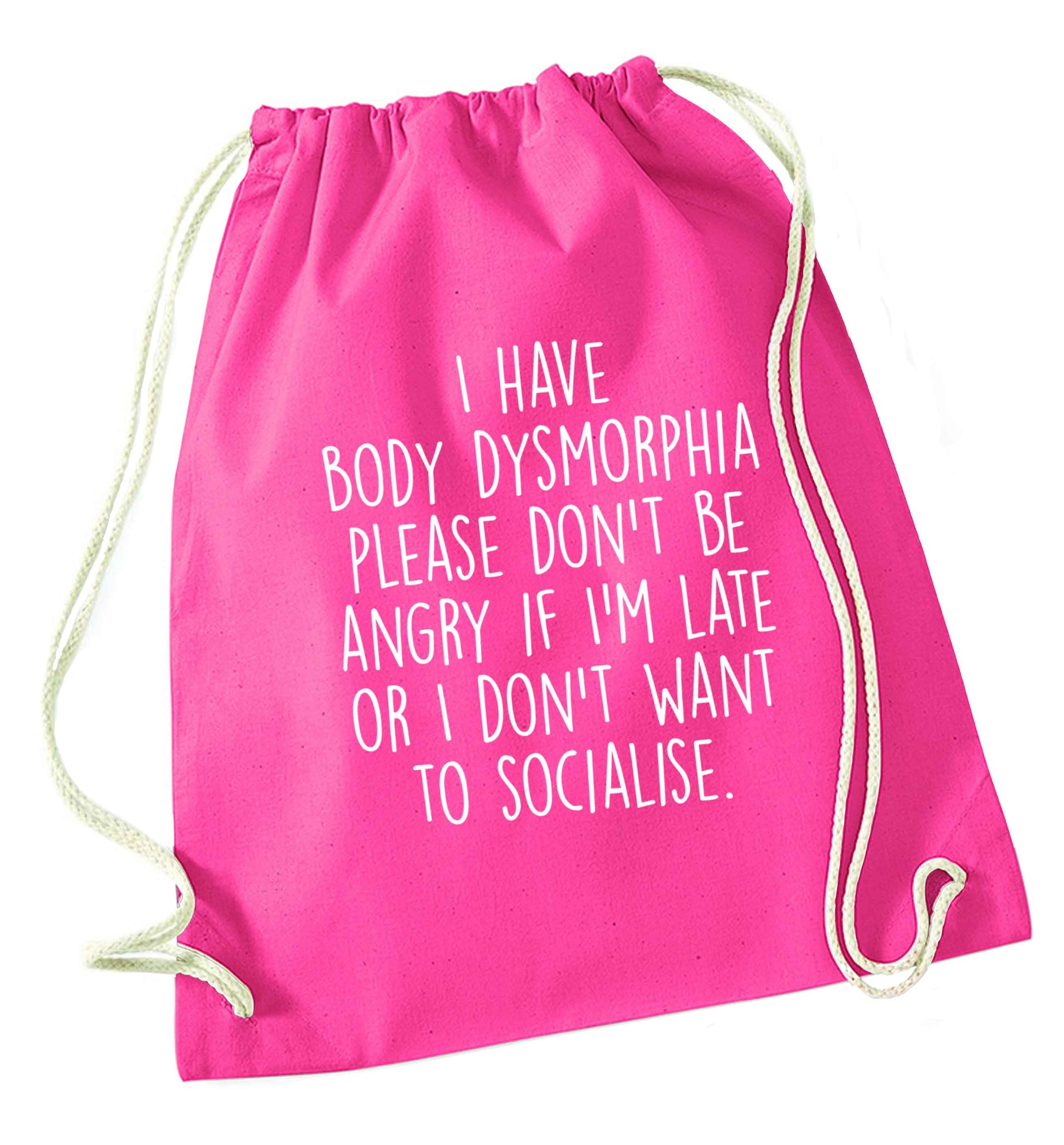 I have body dysmorphia, please don't be angry if I'm late or I don't want to socialise pink drawstring bag