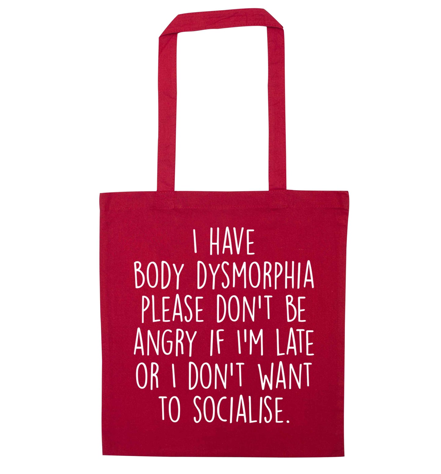 I have body dysmorphia, please don't be angry if I'm late or I don't want to socialise red tote bag