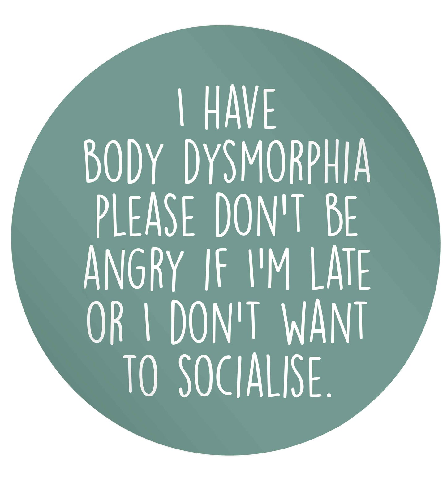I have body dysmorphia, please don't be angry if I'm late or I don't want to socialise 24 @ 45mm matt circle stickers