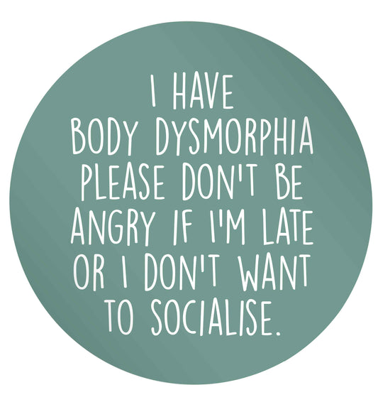I have body dysmorphia, please don't be angry if I'm late or I don't want to socialise 24 @ 45mm matt circle stickers