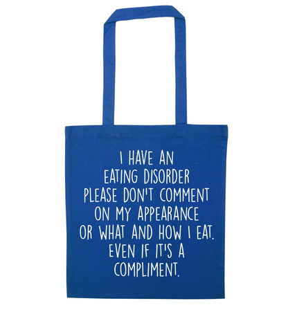 I have an eating disorder please don't comment on my appearance or what and how I eat. Even if it's a compliment blue tote bag