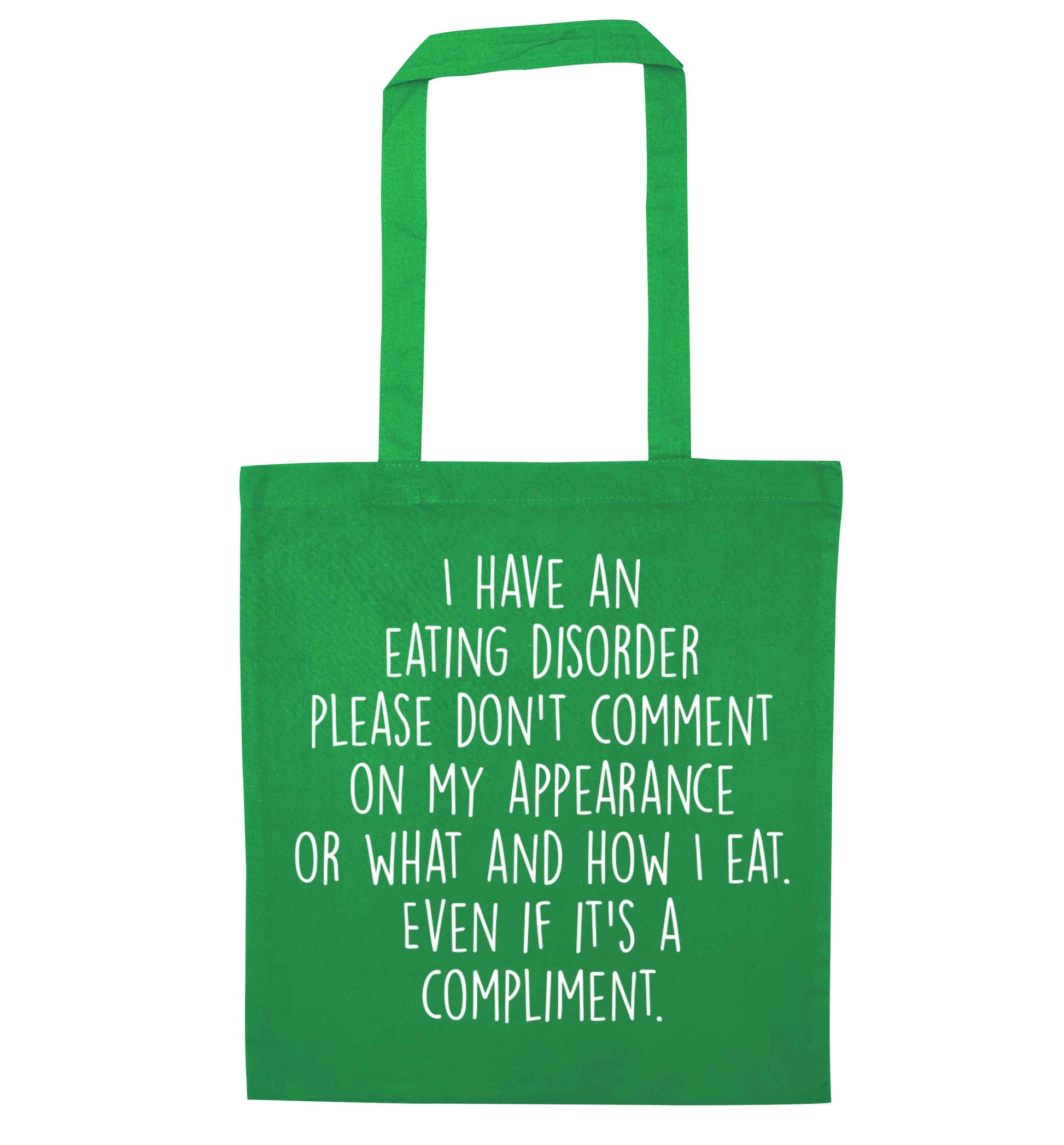 I have an eating disorder please don't comment on my appearance or what and how I eat. Even if it's a compliment green tote bag