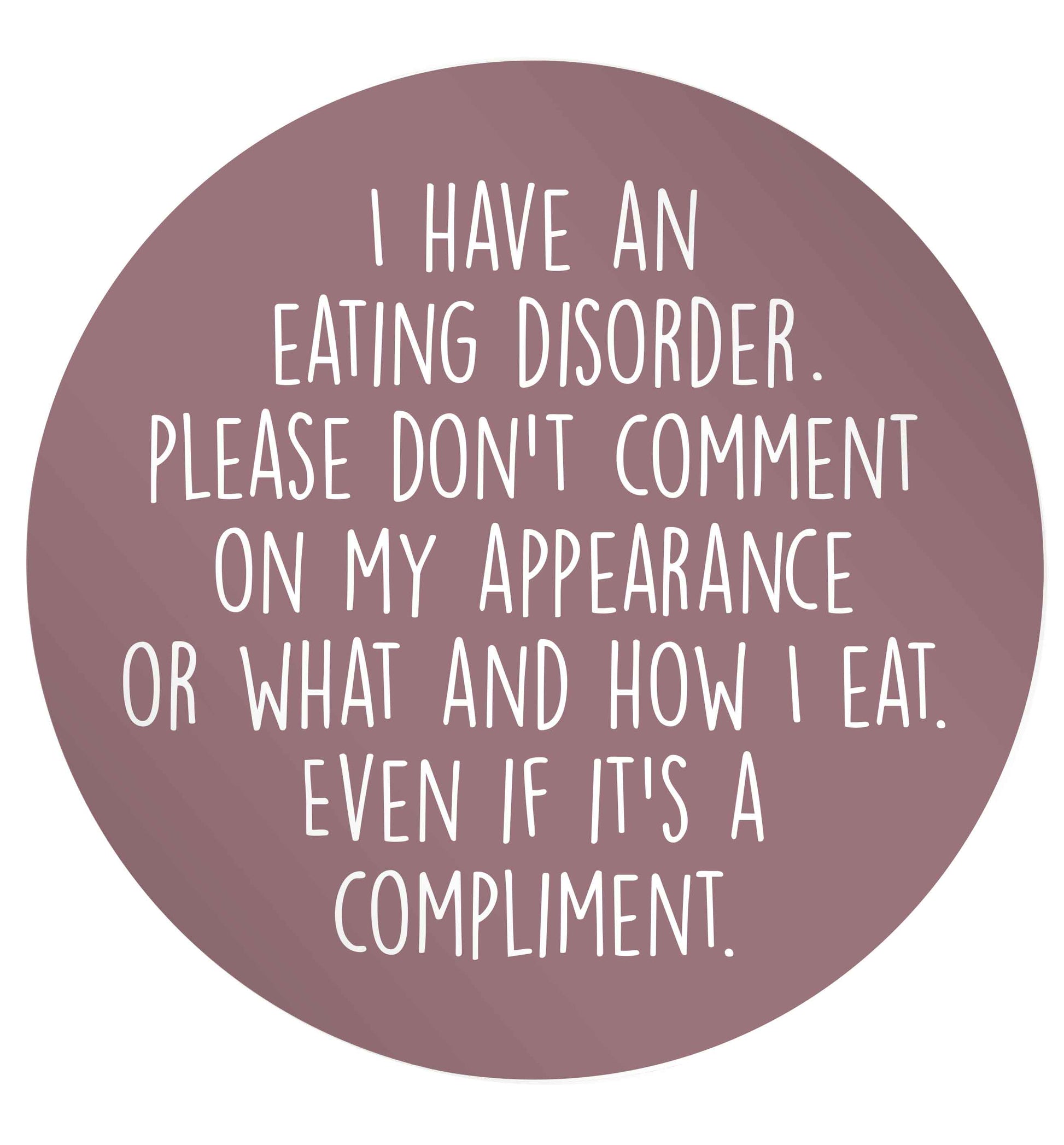 I have an eating disorder please don't comment on my appearance or what and how I eat. Even if it's a compliment 24 @ 45mm matt circle stickers