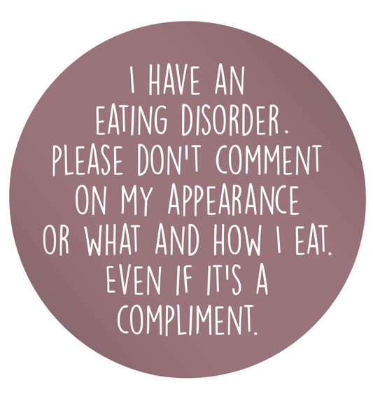 I have an eating disorder please don't comment on my appearance or what and how I eat. Even if it's a compliment 24 @ 45mm matt circle stickers