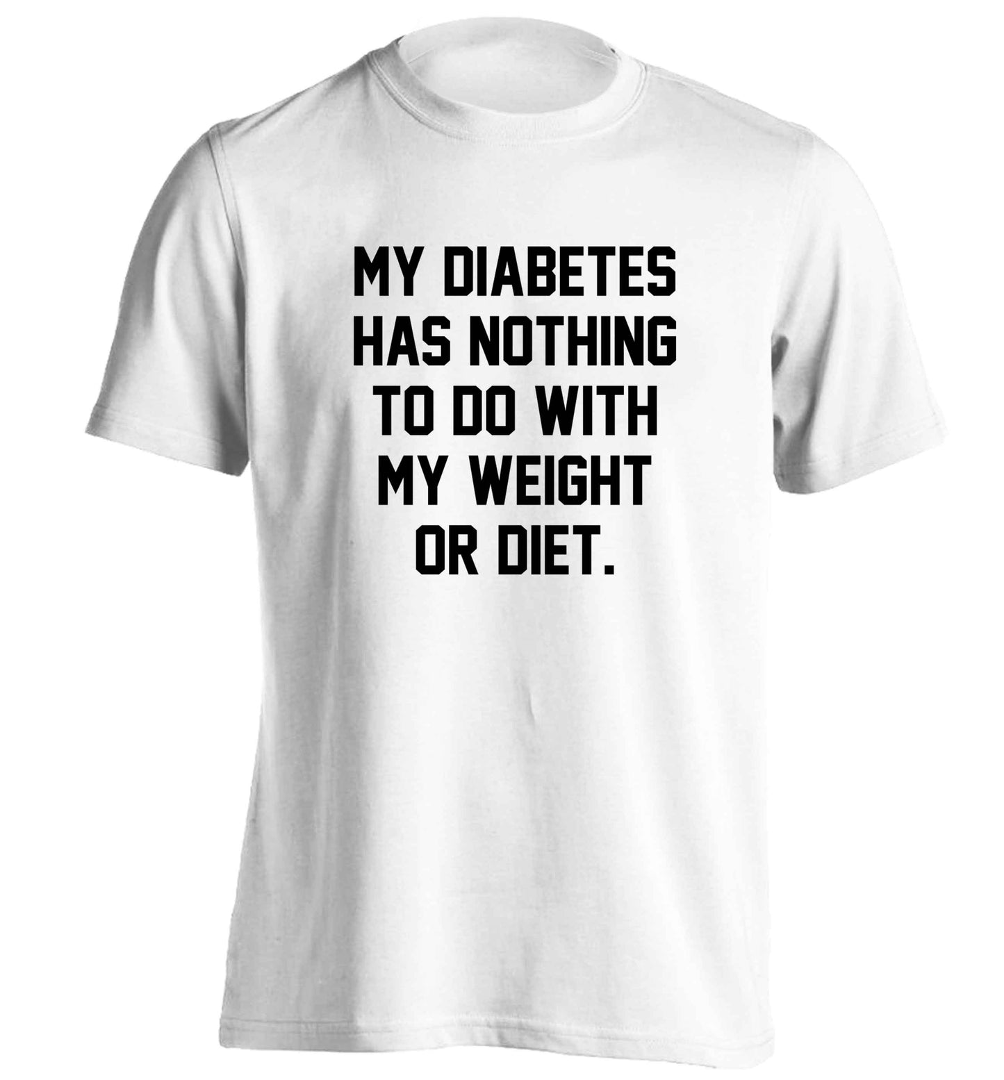 My diabetes has nothing to do with my weight or diet adults unisex white Tshirt 2XL