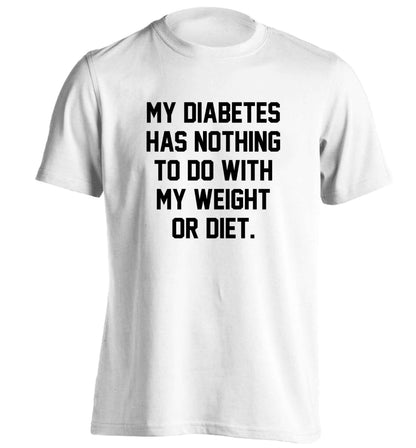 My diabetes has nothing to do with my weight or diet adults unisex white Tshirt 2XL