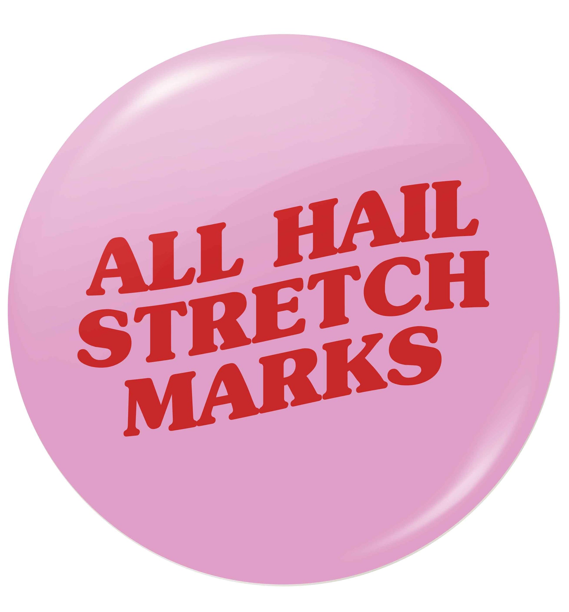 All hail stretch marks small 25mm Pin badge