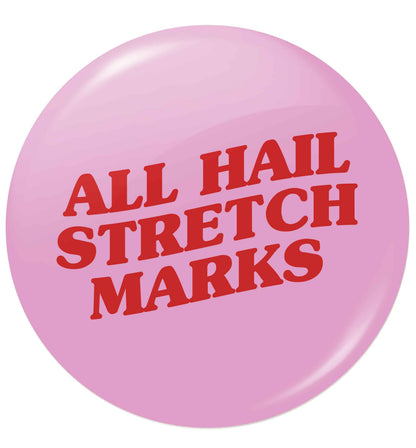All hail stretch marks small 25mm Pin badge