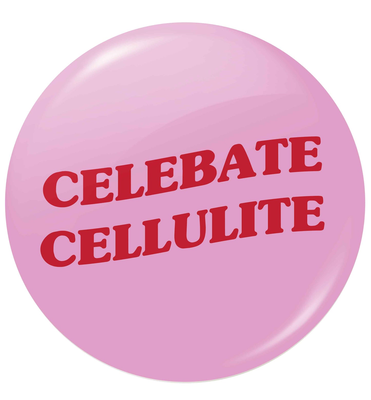 Celebrate cellulite small 25mm Pin badge