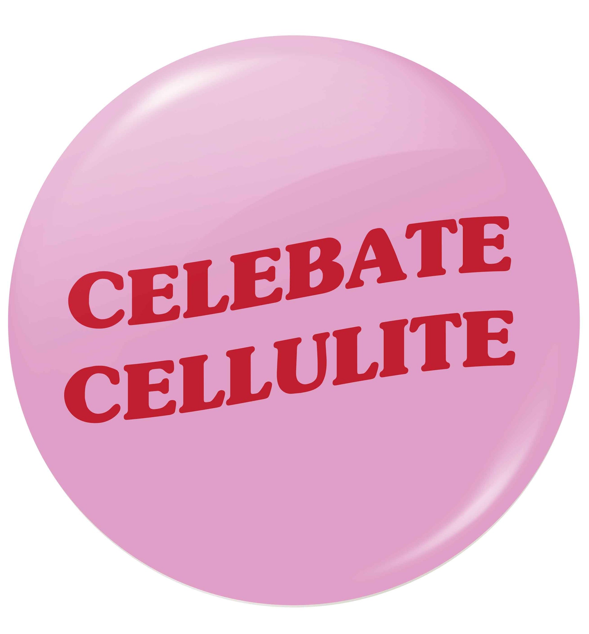 Celebrate cellulite small 25mm Pin badge