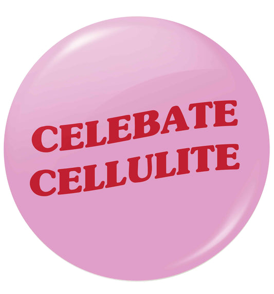 Celebrate cellulite small 25mm Pin badge