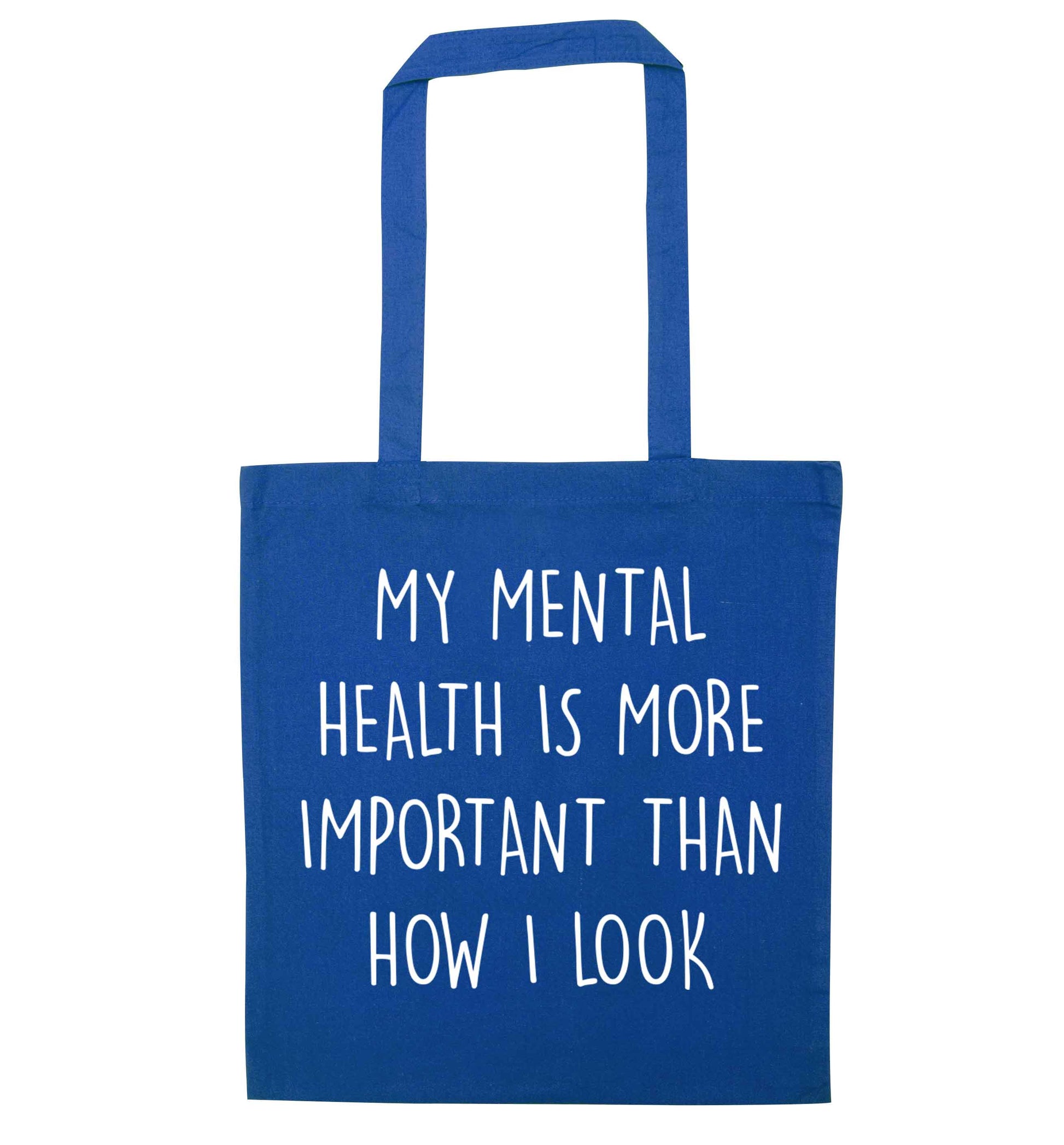 My mental health is more importnat than how I look blue tote bag