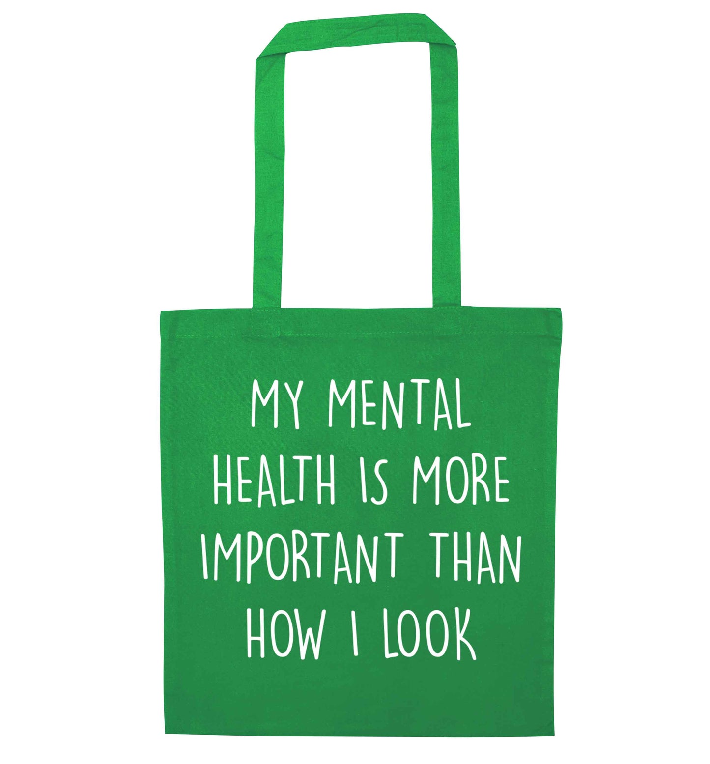 My mental health is more importnat than how I look green tote bag