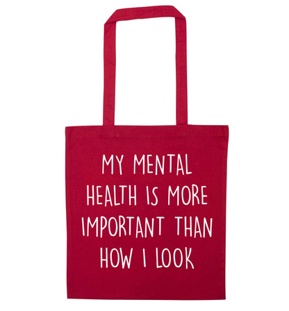 My mental health is more importnat than how I look red tote bag