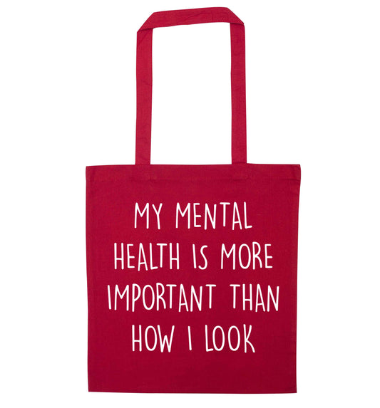 My mental health is more importnat than how I look red tote bag