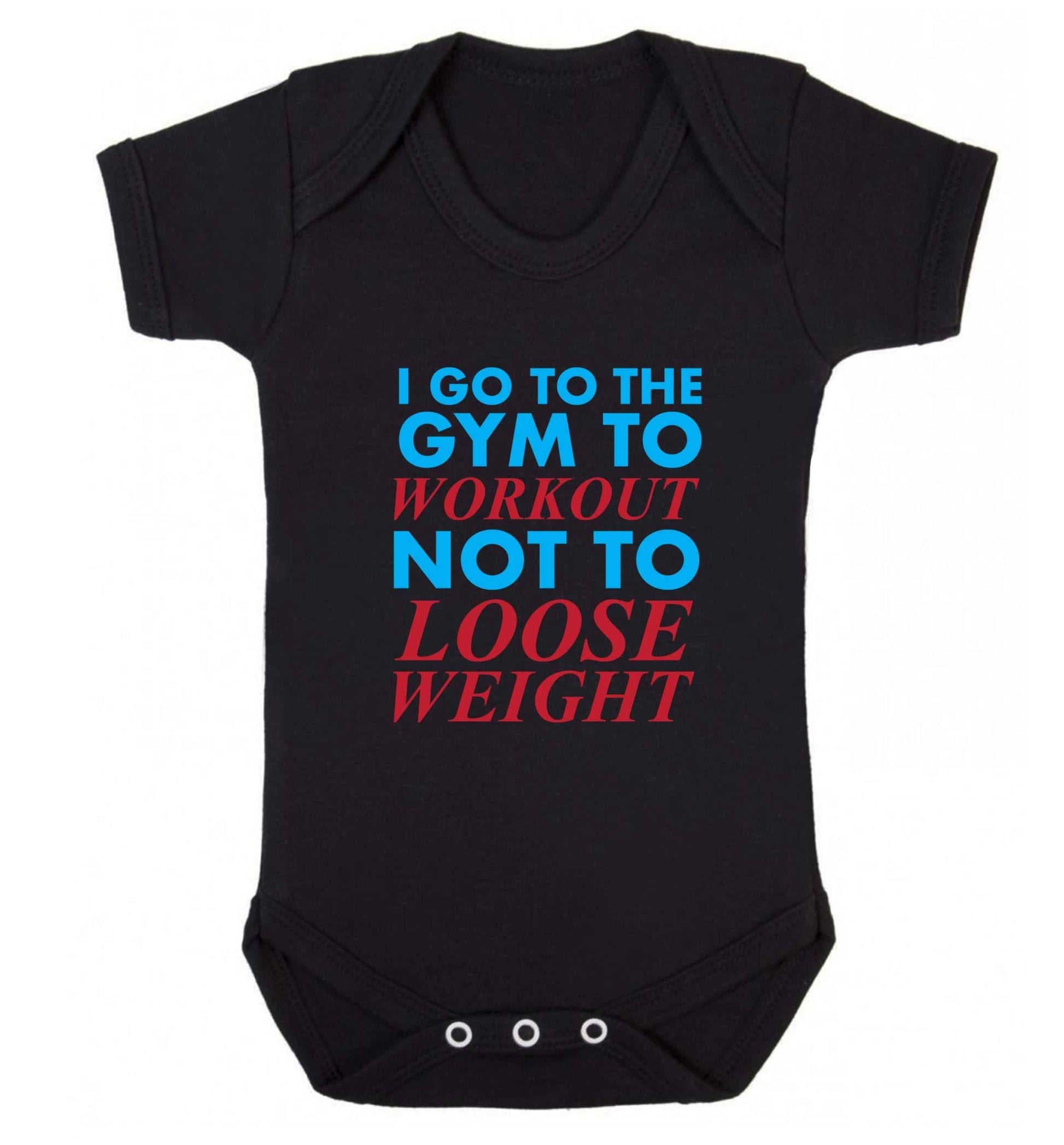 I go to the gym to workout not to loose weight baby vest black 18-24 months