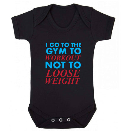 I go to the gym to workout not to loose weight baby vest black 18-24 months