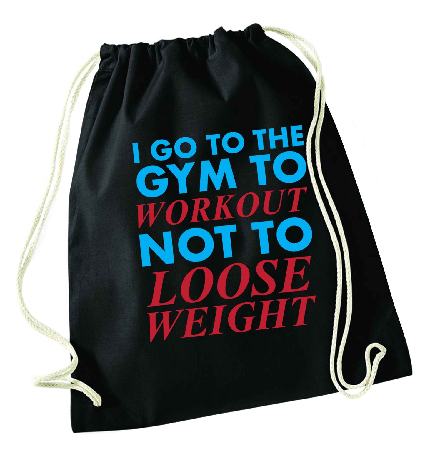 I go to the gym to workout not to loose weight black drawstring bag