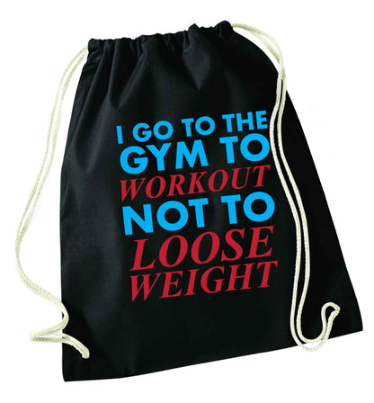 I go to the gym to workout not to loose weight black drawstring bag