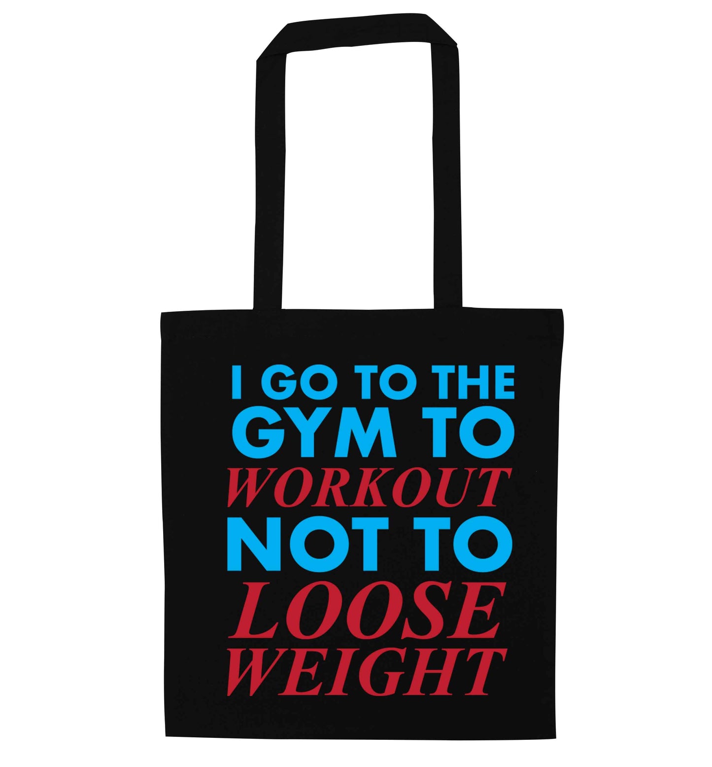 I go to the gym to workout not to loose weight black tote bag