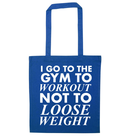I go to the gym to workout not to loose weight blue tote bag