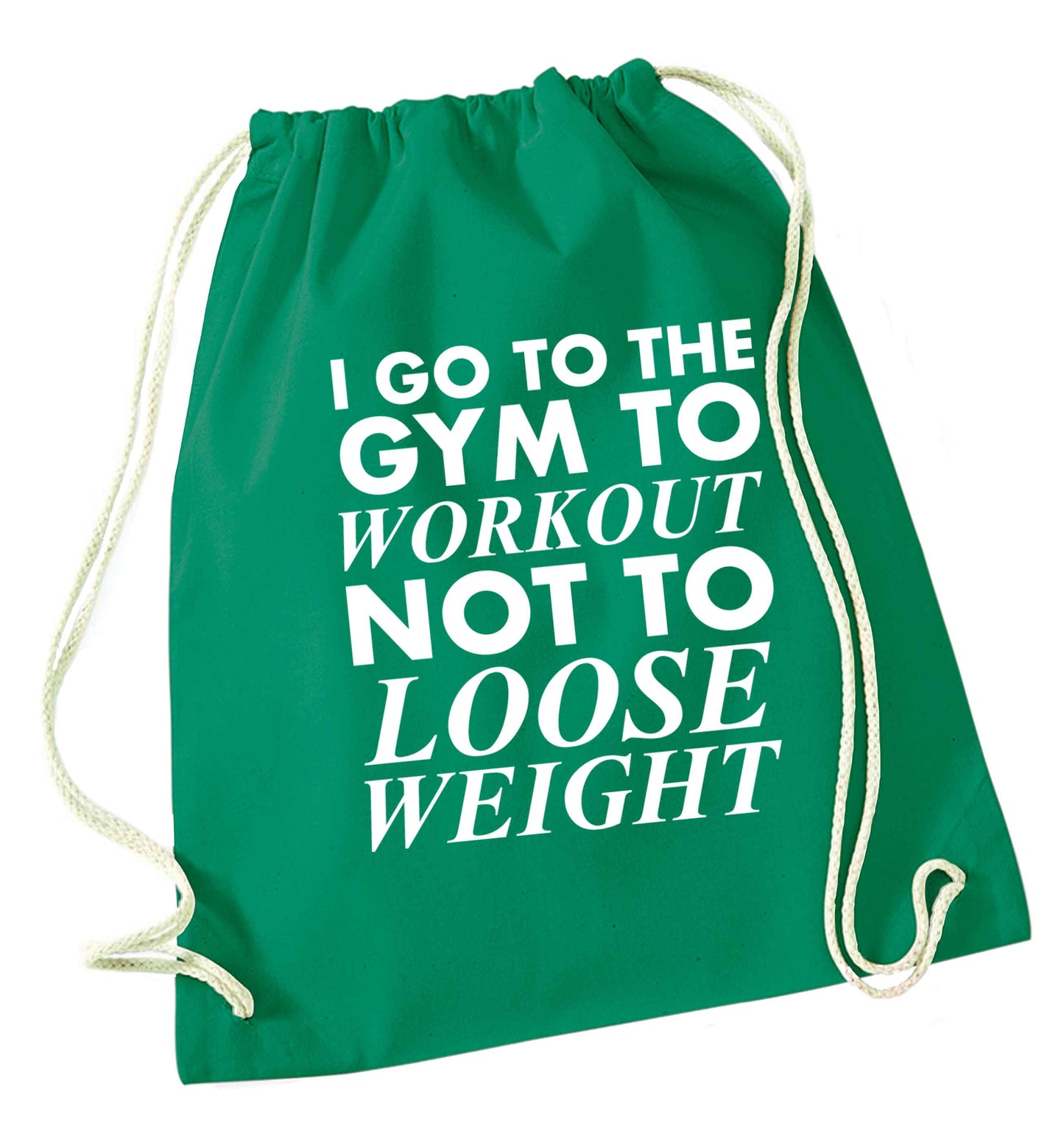 I go to the gym to workout not to loose weight green drawstring bag