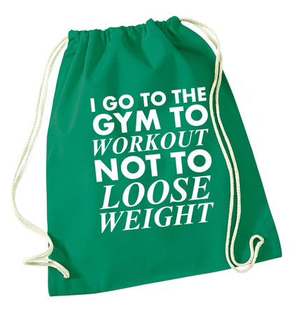 I go to the gym to workout not to loose weight green drawstring bag