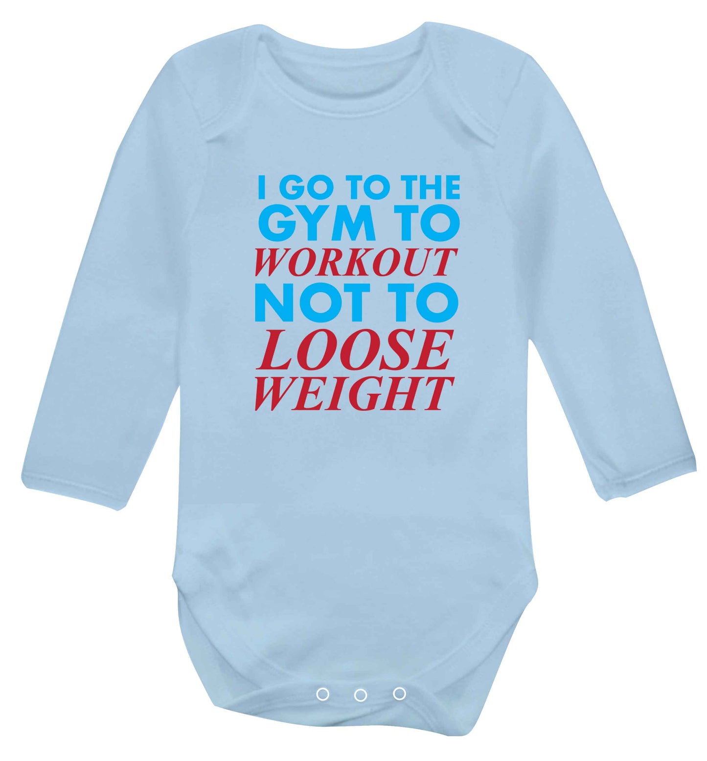 I go to the gym to workout not to loose weight baby vest long sleeved pale blue 6-12 months