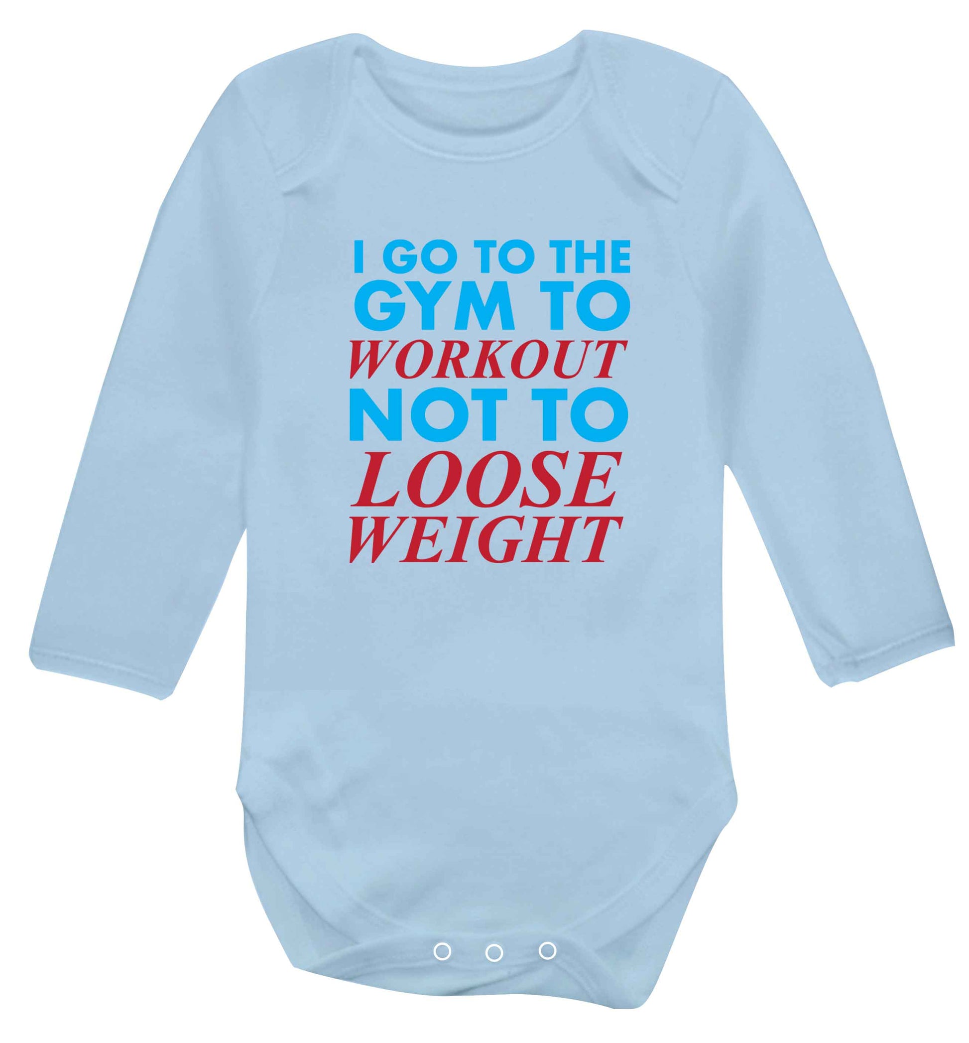 I go to the gym to workout not to loose weight baby vest long sleeved pale blue 6-12 months