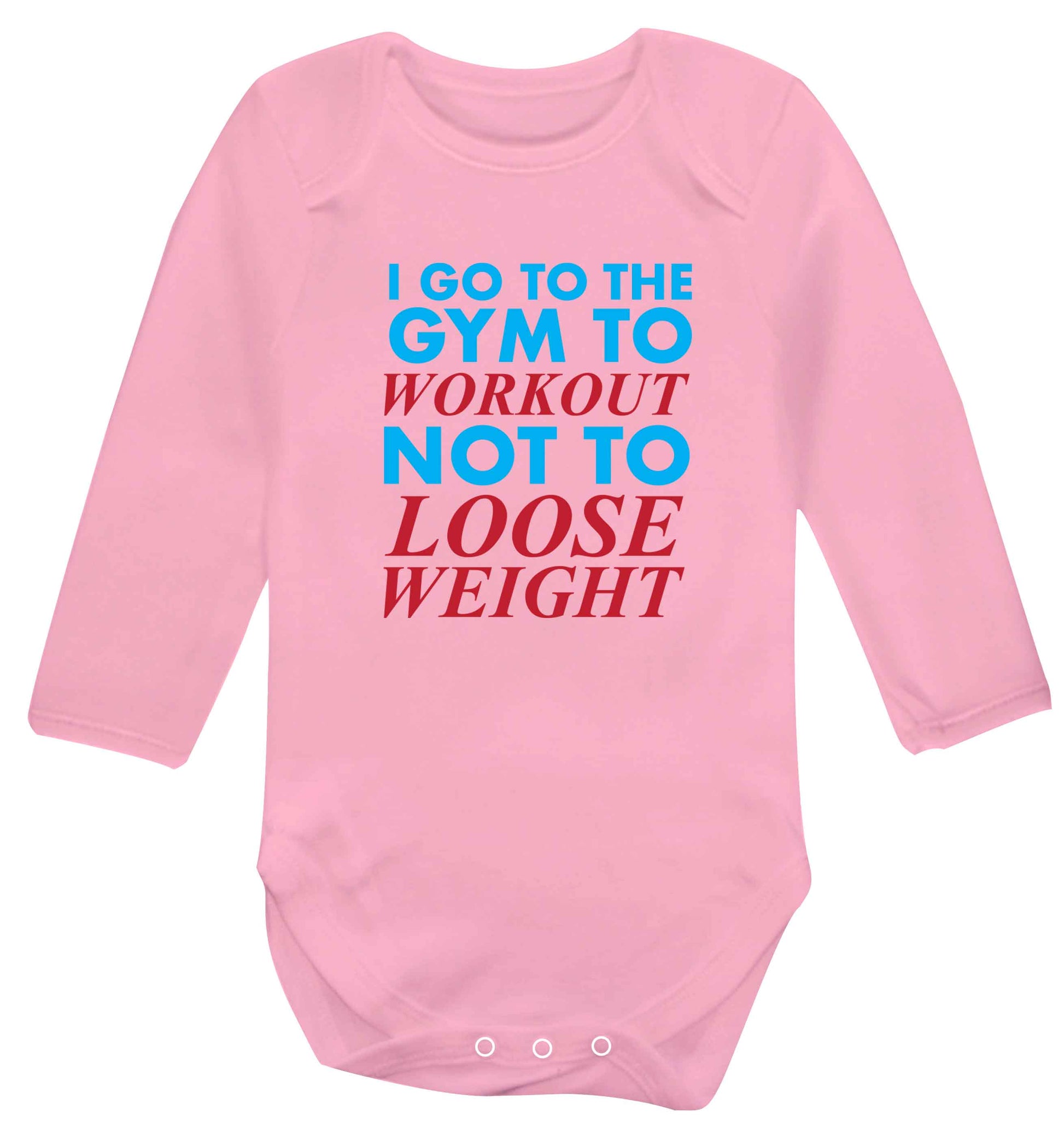 I go to the gym to workout not to loose weight baby vest long sleeved pale pink 6-12 months