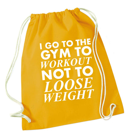 I go to the gym to workout not to loose weight mustard drawstring bag