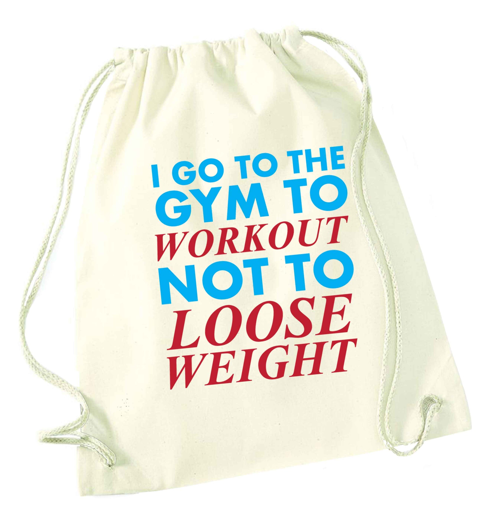 I go to the gym to workout not to loose weight natural drawstring bag